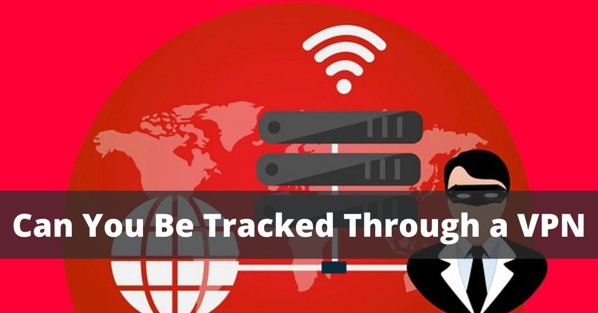 How Can You Be Tracked Through a VPN and 3 Best Methods To