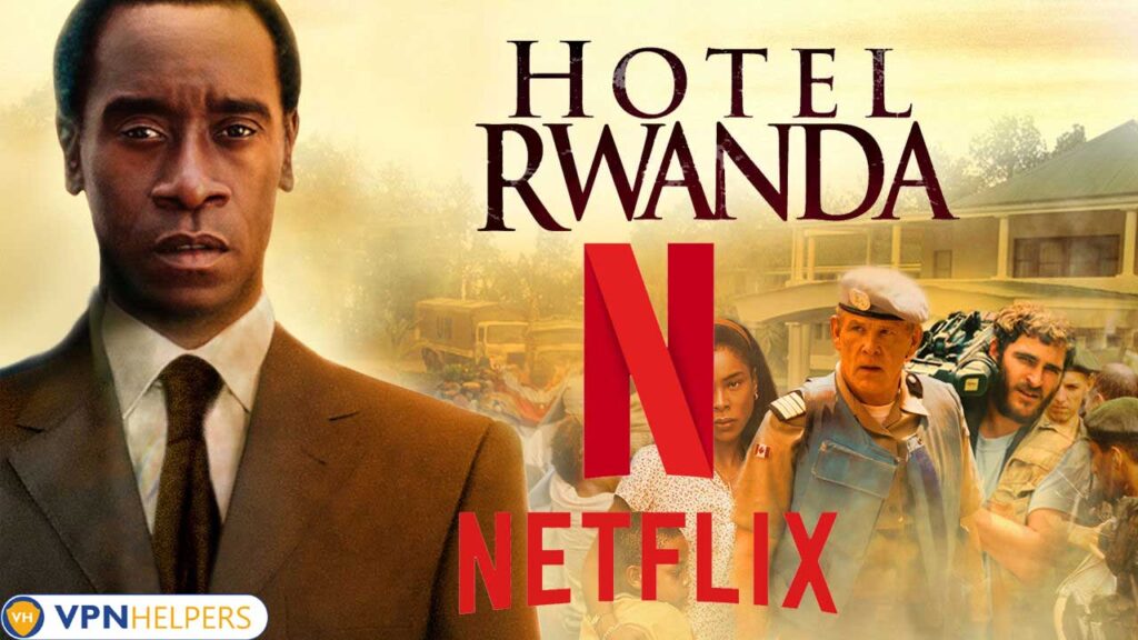 Watch Hotel Rwanda  2004  on Netflix From Anywhere in the World - 86