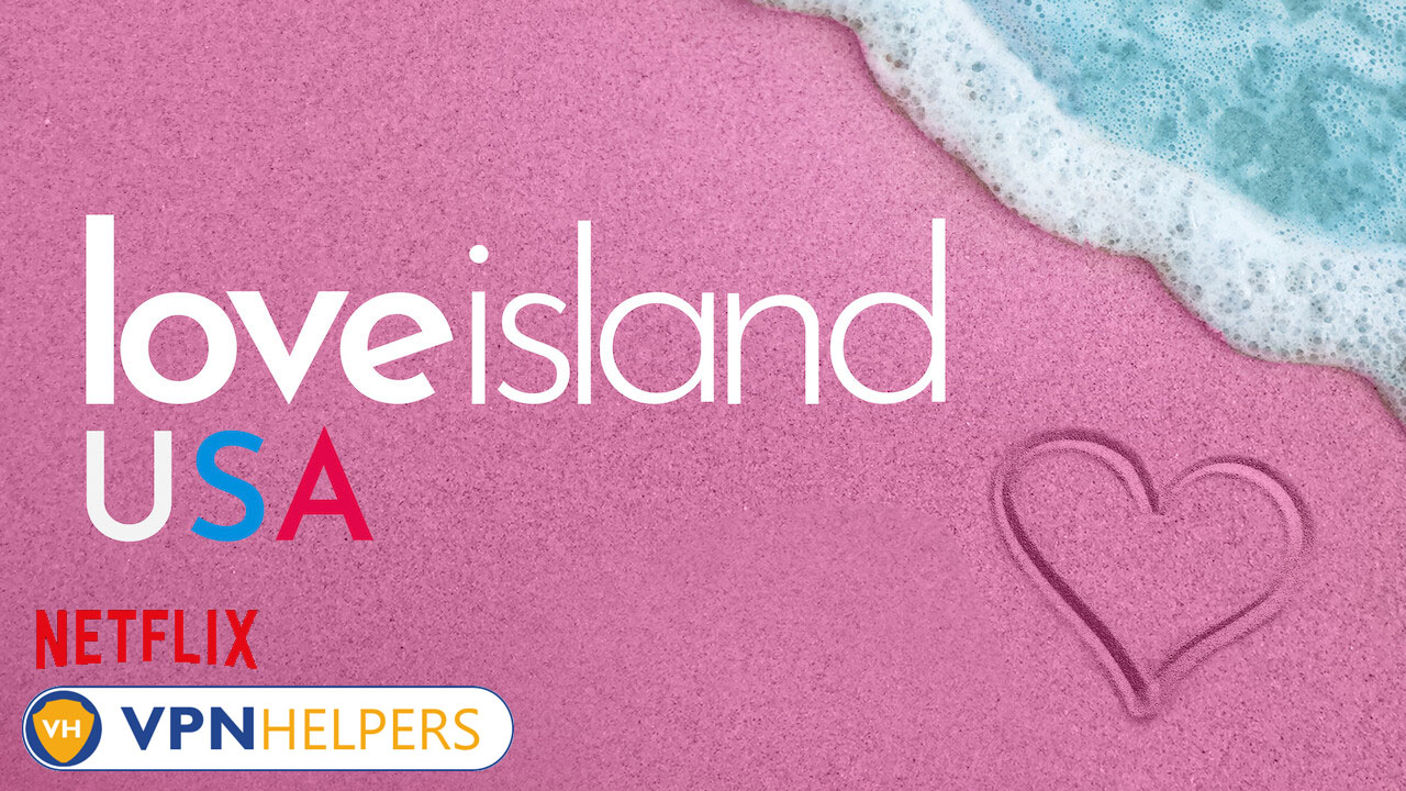 Watch Love Island USA on Netflix From Anywhere in the World